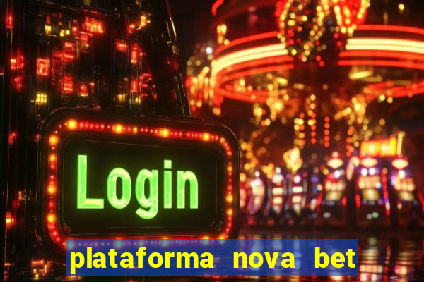 plataforma nova bet com bonus de cadastro